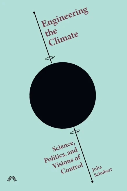 Engineering The Climate: Science, Politics, And Visions Of Control