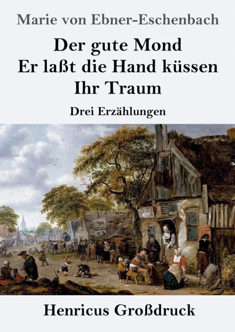 Der Gute Mond / Er Laßt Die Hand Küssen / Ihr Traum (Großdruck) : Drei Erzählungen