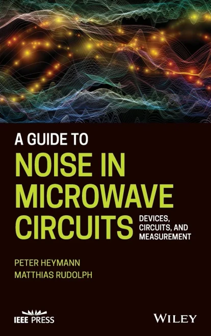 A Guide To Noise In Microwave Circuits : Devices, Circuits And Measurement