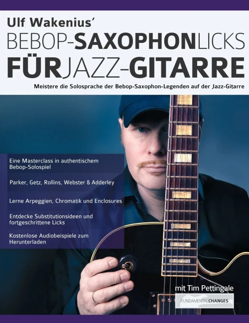 Ulf Wakenius' Bebop-Saxophon-Licks Für Jazz-Gitarre : Meistere Die Solosprache Der Bebop-Saxophon-Legenden Auf Der Jazz-Gitarre