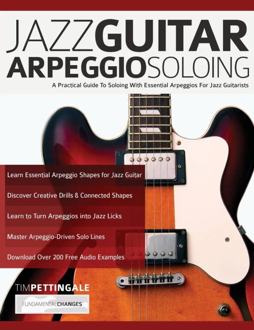 Jazz Guitar Arpeggio Soloing : A Practical Guide To Soloing With Essential Arpeggios For Jazz Guitarists