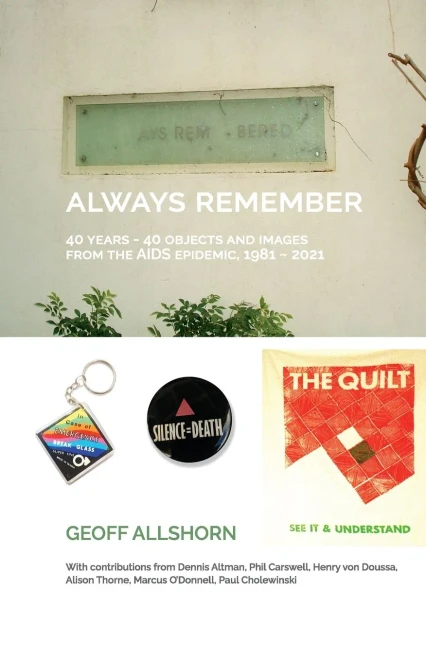 Always Remember : 40 Years - 40 Objects From The Aids Epidemic, 1981-2021