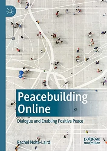 Peacebuilding Online : Dialogue And Enabling Positive Peace