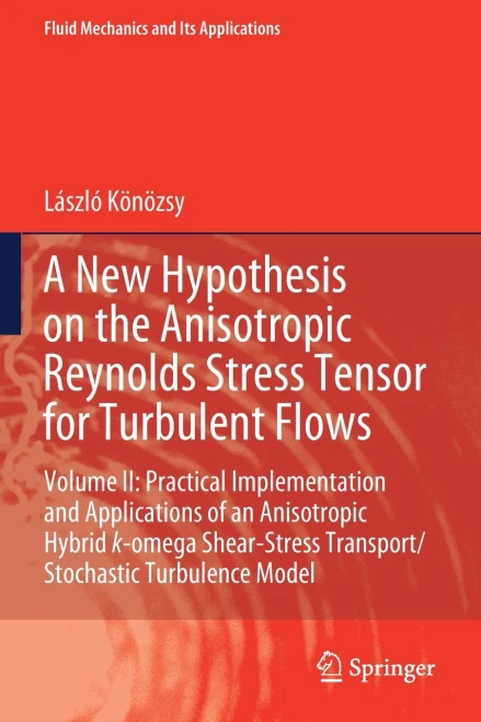 A New Hypothesis On The Anisotropic Reynolds Stress Tensor For Turbulent Flows : Volume Ii: Practical Implementation And Applications Of An Anisotropic Hybrid K-Omega Shear-Stress Transport/Stochastic Turbulence Model