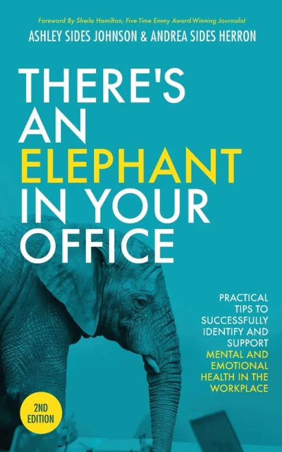 There'S An Elephant In Your Office, 2Nd Edition : Practical Tips To Successfully Identify And Support Mental And Emotional Health In The Workplace