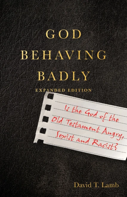 God Behaving Badly : Is The God Of The Old Testament Angry, Sexist And Racist?