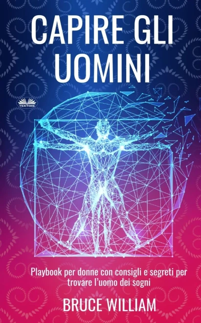 Capire Gli Uomini: Playbook Per Donne Con Consigli E Segreti Per Trovare L'Uomo Dei Sogni