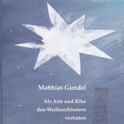 Als Arie Und Rike Den Weihnachtsstern Vertraten : Eine Kleine Weihnachtsgeschichte In Alter Schrift