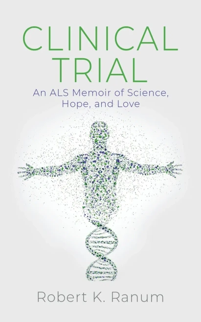 Clinical Trial : An Als Memoir Of Science, Hope, And Love