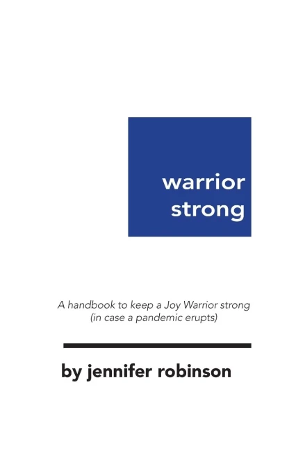 Warrior Strong : A Handbook To Keep A Joy Warrior Strong (In Case A Pandemic Erupts)