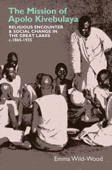The Mission of Apolo Kivebulaya: Religious Encounter & Social Change in the Great Lakes c.1865-1935 (Eastern Africa Series)