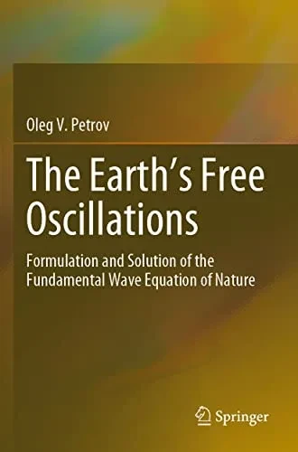 The EarthS Free Oscillations : Formulation And Solution Of The Fundamental Wave Equation Of Nature