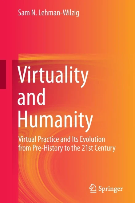 Virtuality And Humanity : Virtual Practice And Its Evolution From Pre-History To The 21St Century