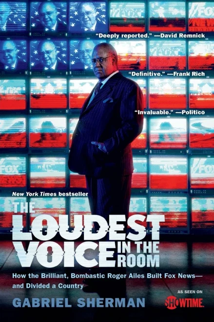 The Loudest Voice in the Room: How the Brilliant, Bombastic Roger Ailes Built Fox News--and Divided a Country