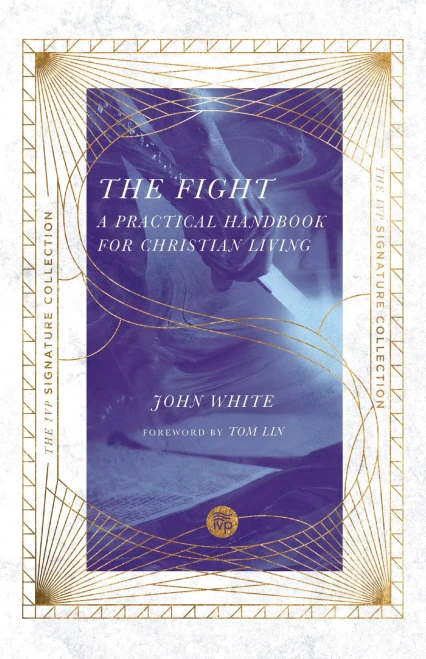 The Fight: A Practical Handbook for Christian Living (Ivp Signature Collection)