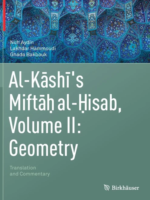 Al-Kashi'S Miftah Al-Hisab, Volume Ii: Geometry : Translation And Commentary