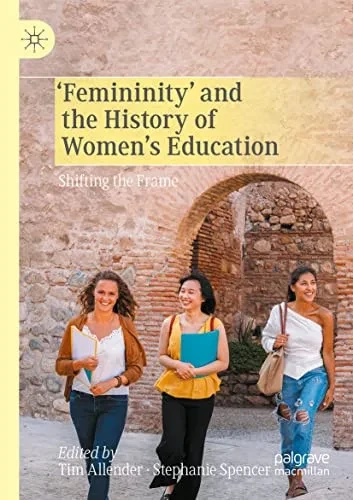 Femininity And The History Of Women'S Education : Shifting The Frame