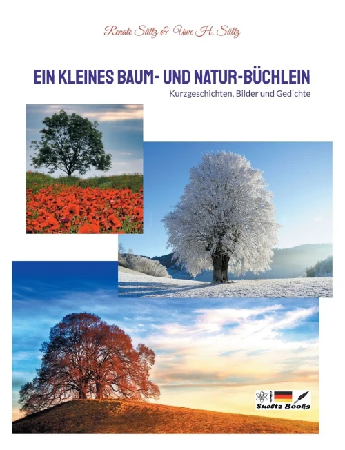 Ein Kleines Baum- Und Natur-Büchlein : Kurzgeschichten, Bilder Und Gedichte