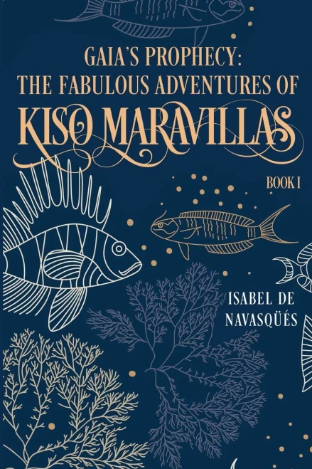 Gaia'S Prophecy : The Fabulous Adventures Of Kiso Maravillas, Book I