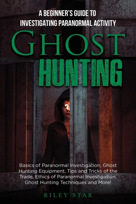 Ghost Hunting : A Beginner'S Guide To Investigating Paranormal Activity