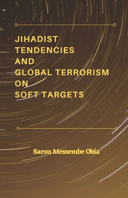 Jihadist Tendencies And Global Terrorism On Soft Targets - 9789390917211