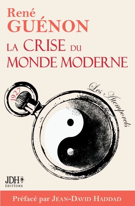 La Crise Du Monde Moderne De René Guénon : Édition 2022  Préface Et Analyse De Jean-David Haddad