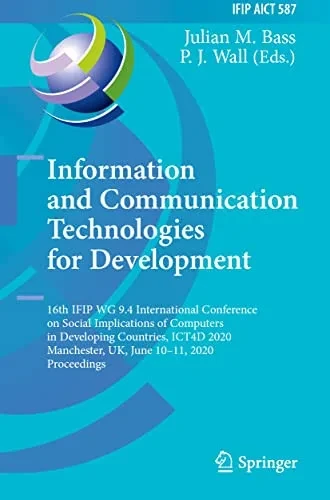 Information And Communication Technologies For Development : 16Th Ifip Wg 9.4 International Conference On Social Implications Of Computers In Developing Countries, Ict4D 2020, Manchester, Uk, June 1011, 2020, Proceedings