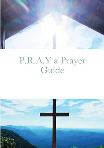 P.R.A.Y A Prayer Guide