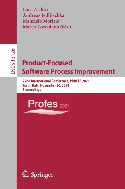 Product-Focused Software Process Improvement : 22Nd International Conference, Profes 2021, Turin, Italy, November 26, 2021, Proceedings