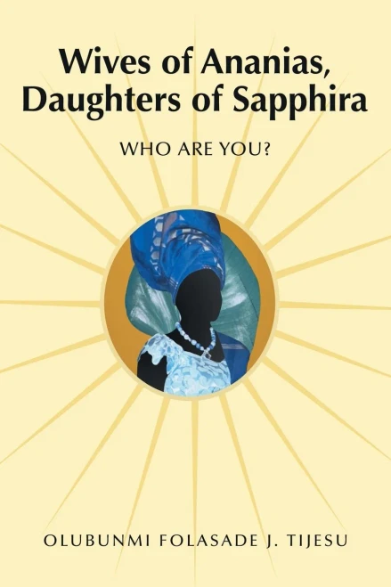 Wives Of Ananias, Daughters Of Sapphira : Who Are You? - 9781664249424