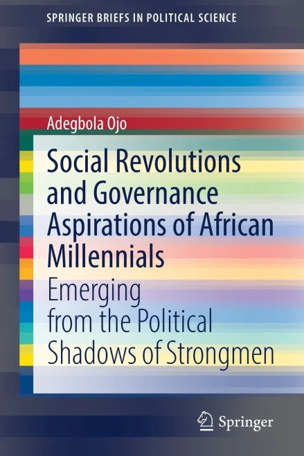 Social Revolutions And Governance Aspirations Of African Millennials : Emerging From The Political Shadows Of Strongmen