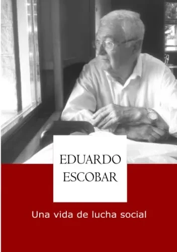 Eduardo Escobar, Una Vida De Lucha Social
