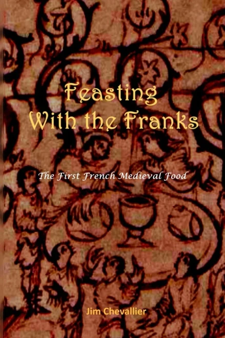 Feasting With The Franks : The First French Medieval Food