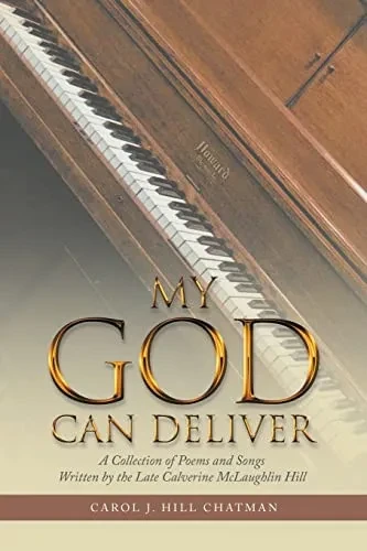 My God Can Deliver : A Collection Of Poems And Songs Written By The Late Calverine Mclaughlin Hill - 9781664250758