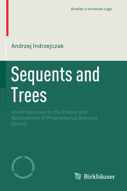 Sequents And Trees : An Introduction To The Theory And Applications Of Propositional Sequent Calculi