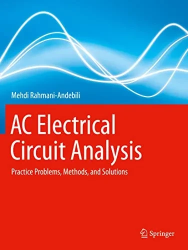 Ac Electrical Circuit Analysis : Practice Problems, Methods, And Solutions