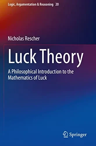 Luck Theory : A Philosophical Introduction To The Mathematics Of Luck