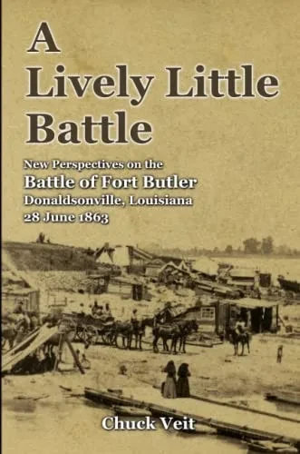 A Lively Little Battle : New Perspectives On The Battle Of Fort Butler, Donaldsonville, Louisiana, 28 June 1863