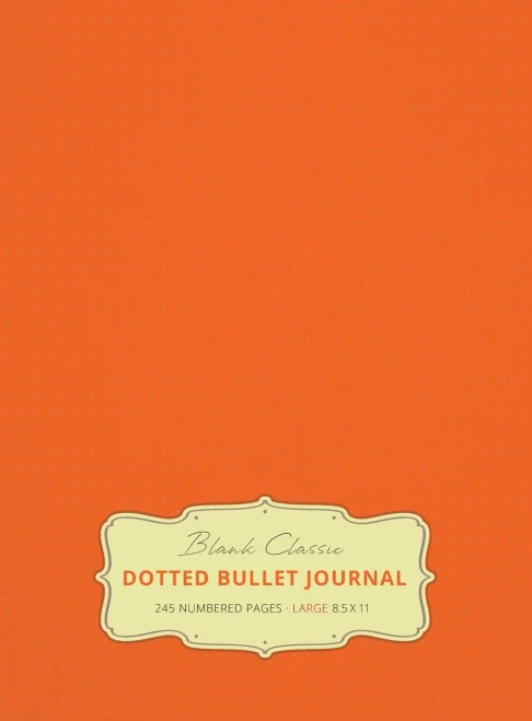 Large 8.5 x 11 Dotted Bullet Journal (Orange #19) Hardcover - 245 Numbered Pages