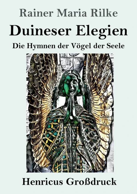 Duineser Elegien (Großdruck) : Die Hymnen Der Vögel Der Seele