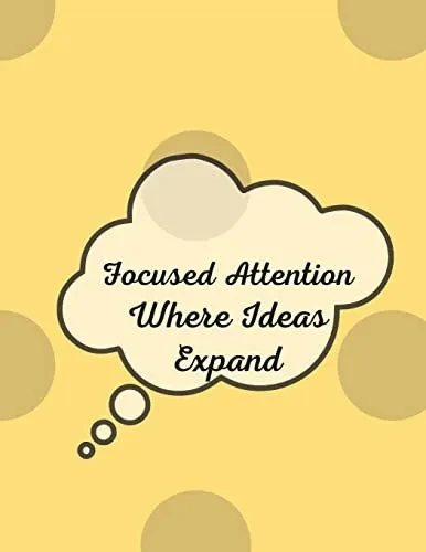 Focused Attention : Where Ideas Expand