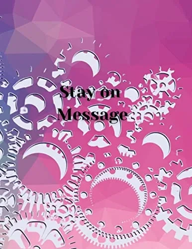 Stay On Message : Where Ideas Grow