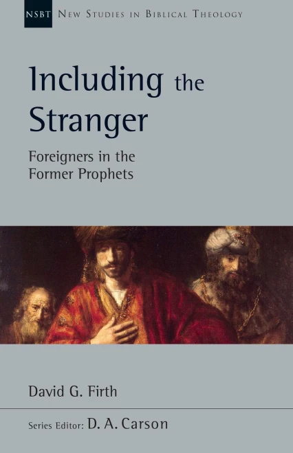 Including the Stranger: Foreigners in the Former Prophets (New Studies in Biblical Theology)