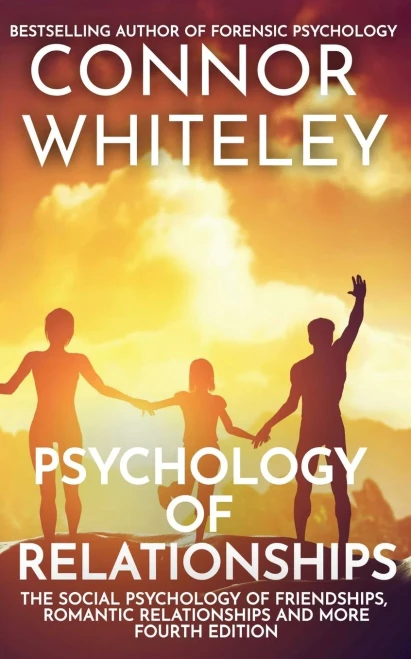 Psychology Of Relationships: The Social Psychology Of Friendships, Romantic Relationships And More - 9781915127556