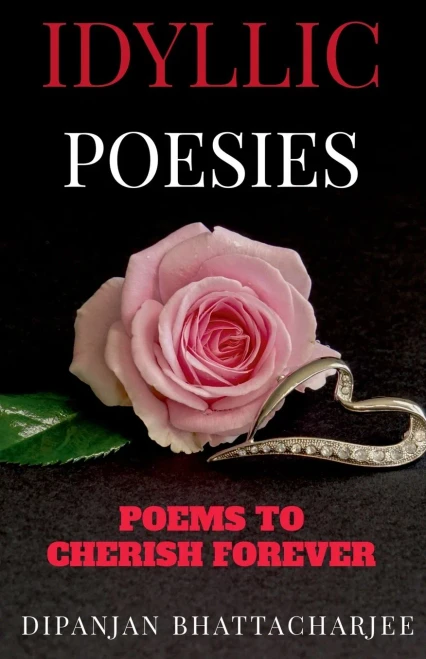 Idyllic Poesies : Poems To Cherish Forever