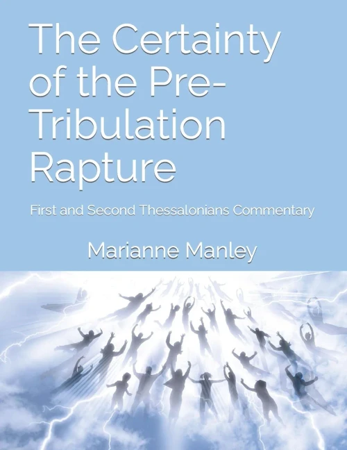 The Certainty of the Pre-Tribulation Rapture: First and Second Thessalonians Commentary