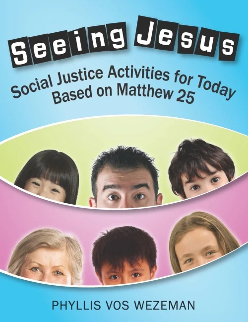 Seeing Jesus: Social Justice Activities for Today Based on Matthew 25
