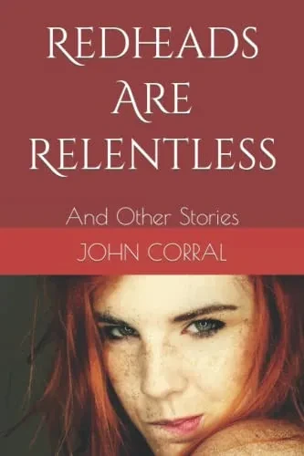 Redheads Are Relentless : And Other Stories