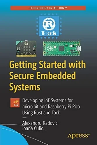 Getting Started With Secure Embedded Systems : Developing Iot Systems For Micro:Bit And Raspberry Pi Pico Using Rust And Tock