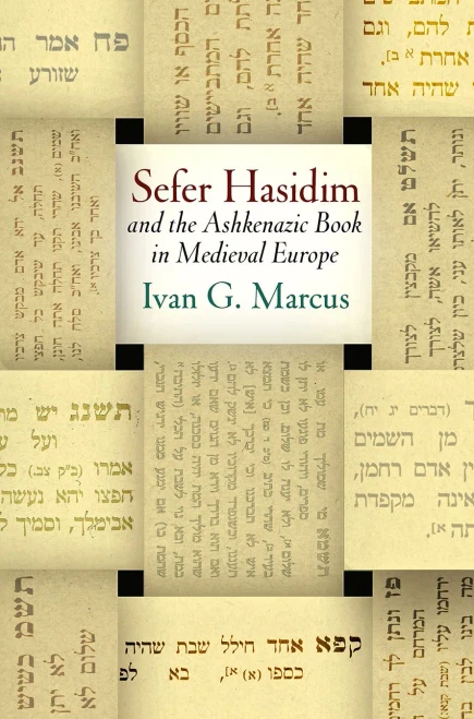Sefer Hasidim and the Ashkenazic Book in Medieval Europe (Jewish Culture and Contexts)
